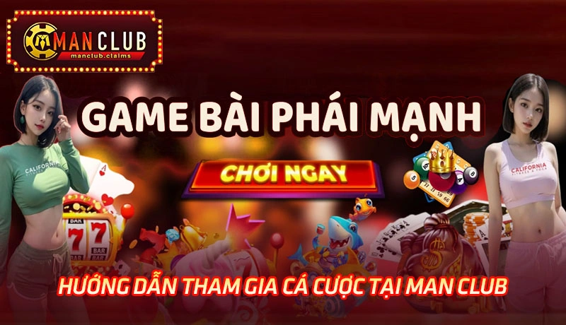 Hướng dẫn tham gia trải nghiệm cá cược tại Man Club