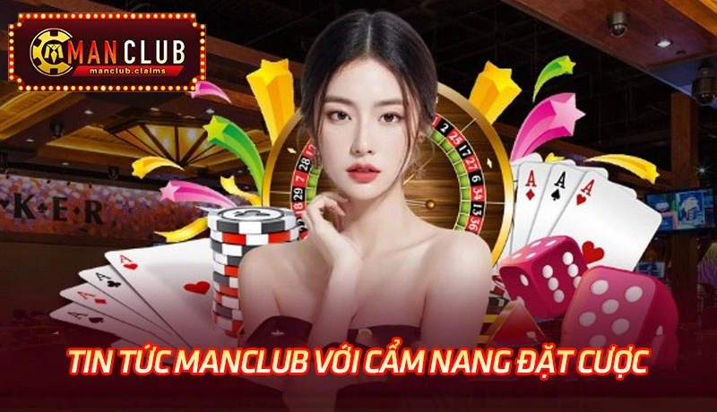 Tin tức Manclub với cẩm nang đặt cược được người chơi truy cập thường xuyên