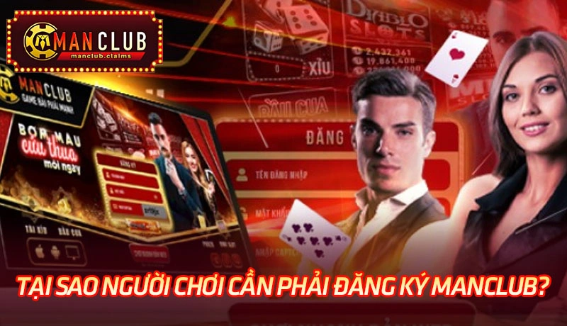 Tại sao người chơi cần phải đăng ký Manclub?