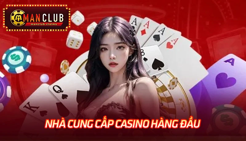 Những nhà cung cấp hàng đầu tại Live Casino Manclub