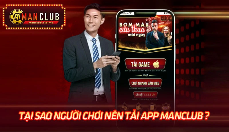 Tại sao người chơi nên tải app Manclub về máy?