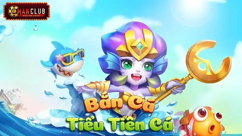 Tổng quan về Tiểu tiên cá ManClub